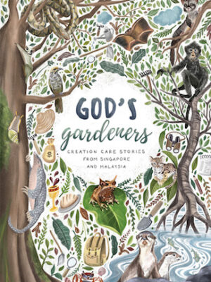 God’s Gardeners: Creation Care Stories from Singapore and Malaysia